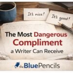 The Most Dangerous Compliment a Writer Can Receive
